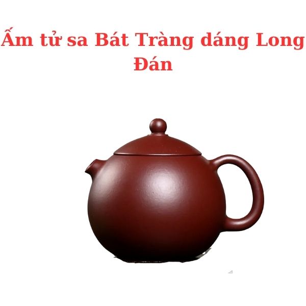 Ấm tử sa Bát Tràng dáng Long Đán