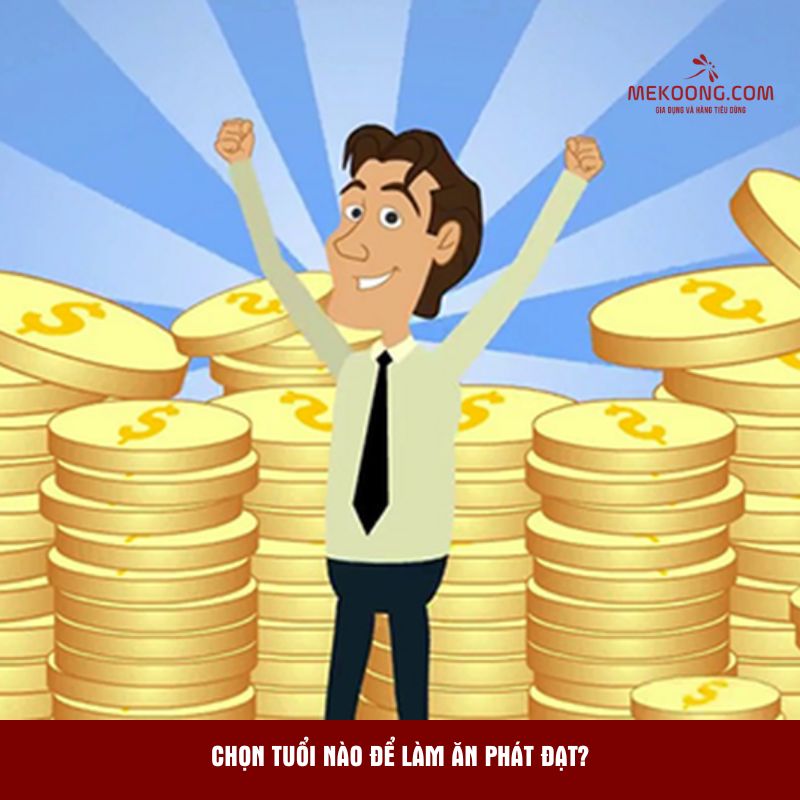 Chọn tuổi nào để làm ăn phát đạt?
