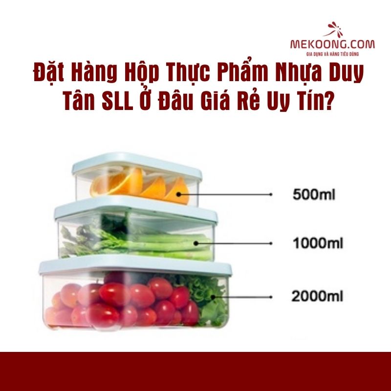 Đặt Hàng Hộp Thực Phẩm Nhựa Duy Tân SLL Ở Đâu Giá Rẻ Uy Tín Mekoong