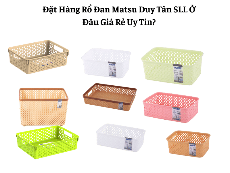 Đặt Hàng Rổ Đan Matsu Duy Tân SLL Ở Đâu Giá Rẻ Uy Tín