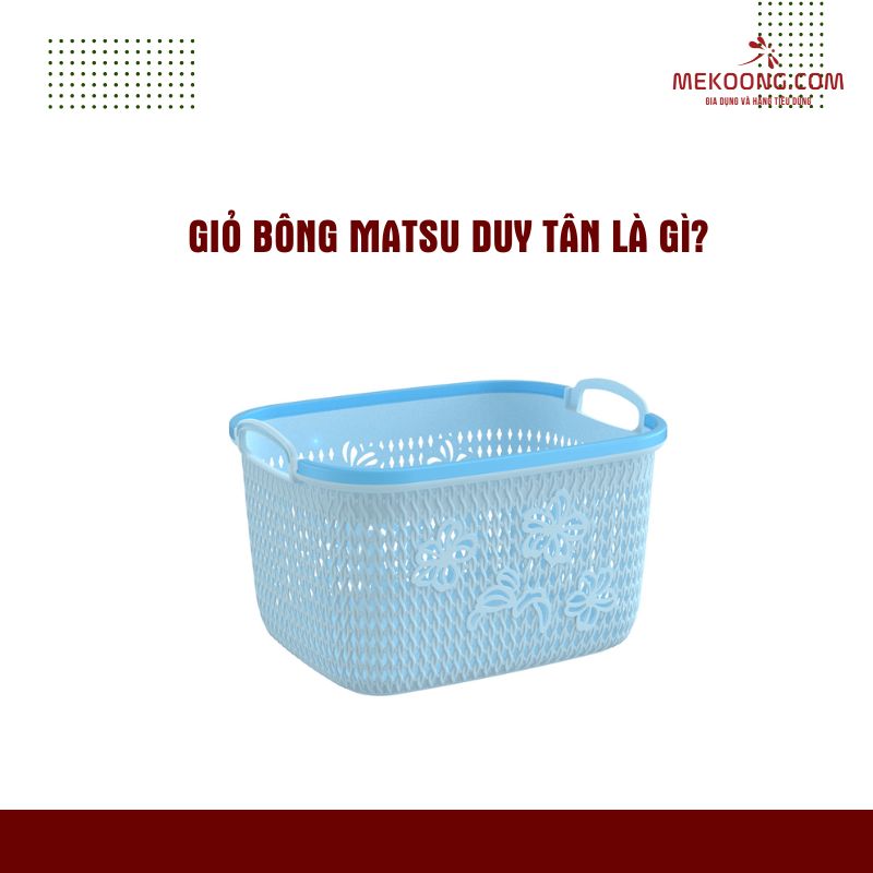 Giỏ Bông Matsu Duy Tân là gì mekoong