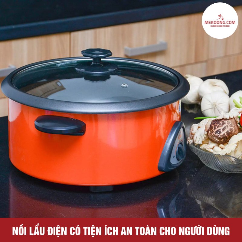 Nồi lẩu điện có tiện ích an toàn cho người dùng