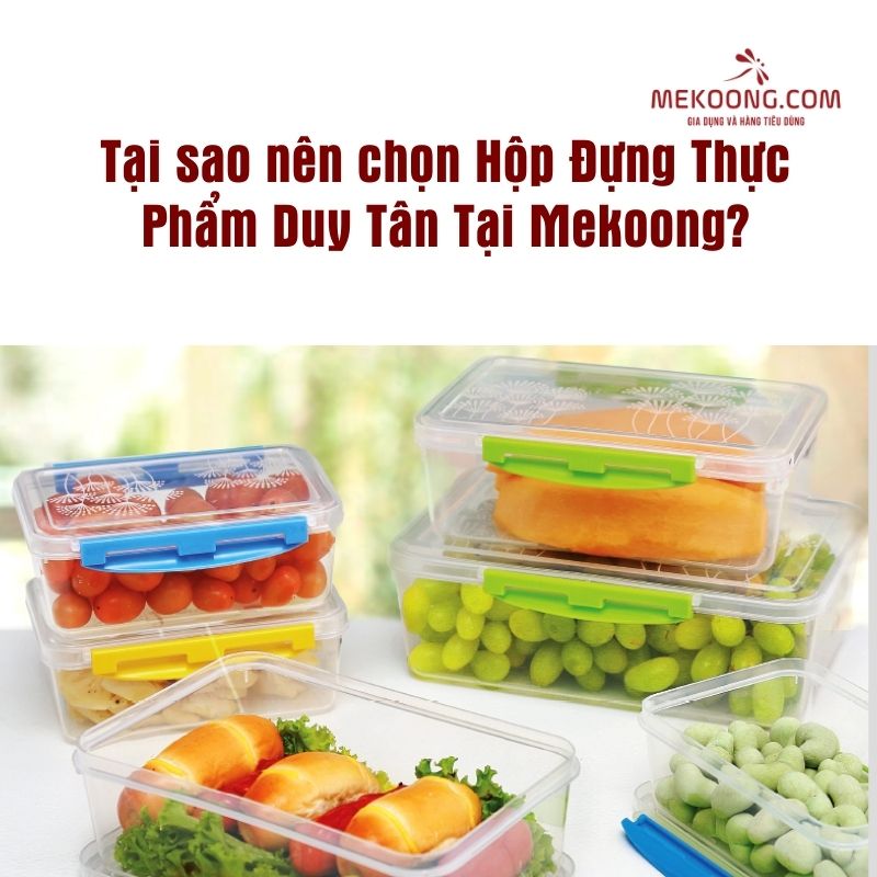 Tại sao nên chọn Hộp Đựng Thực Phẩm Duy Tân Tại Mekoong