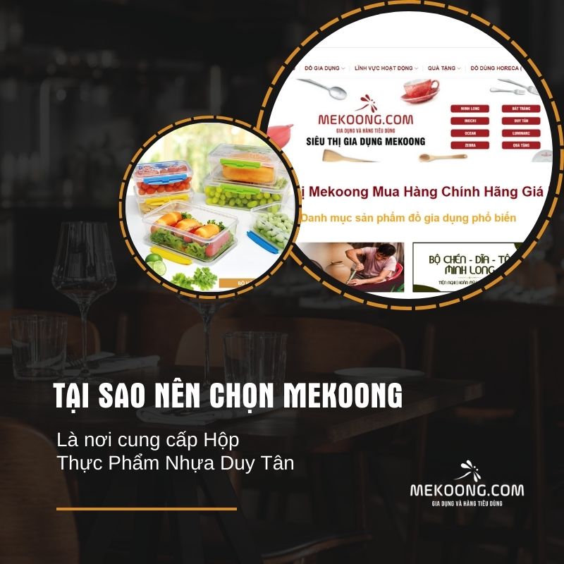 Tại sao nên chọn Mekoong là nơi cung cấp Hộp Thực Phẩm Nhựa Duy Tân Mekoong