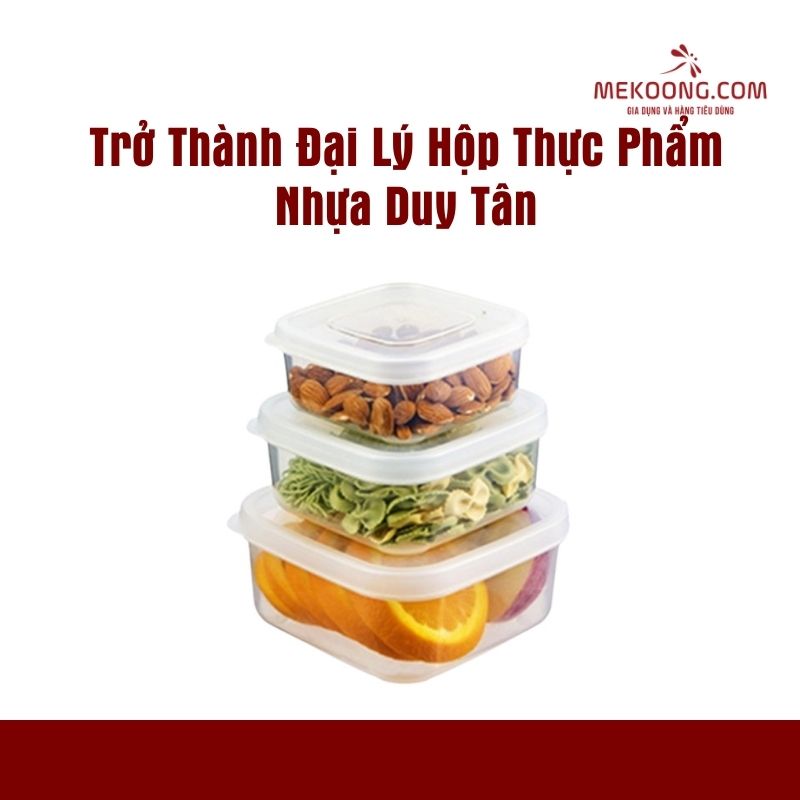 Trở Thành Đại Lý Hộp Thực Phẩm Nhựa Duy Tân Mekoong