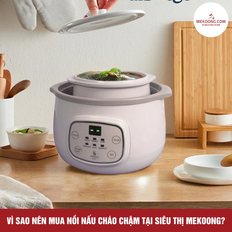 Vì sao nên mua nồi nấu cháo chậm tại siêu thị Mekoong?