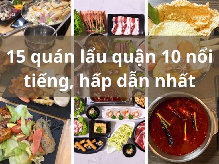 15 quán lẩu quận 10 nổi tiếng, hấp dẫn nhất
