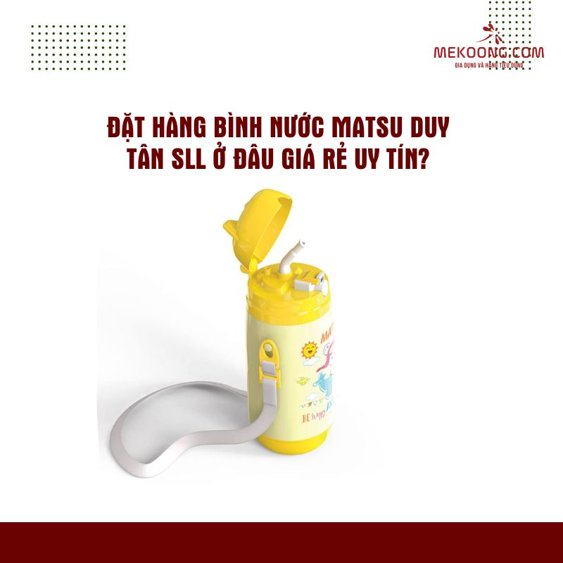 Binh Giu Nhiet Matsu Duy Tan SLL Tai TPHCM Đặt Hàng Bình Giữ Nhiệt Matsu Duy Tân SLL Ở Đâu Giá Rẻ Uy Tín?