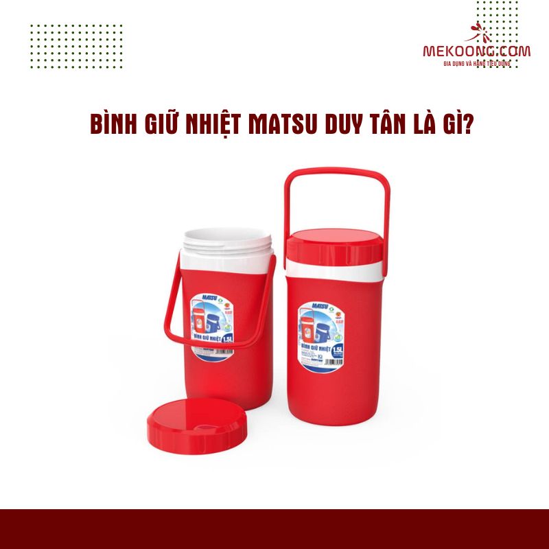 Binh Giu Nhiet Matsu Duy Tan la gi mekoong Bình Giữ Nhiệt Matsu Duy Tân là gi mekoong