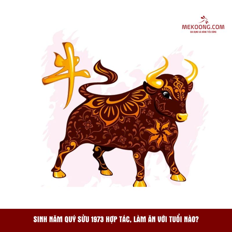 Sinh năm Quý Sửu 1973 hợp tác, làm ăn với tuổi nào?