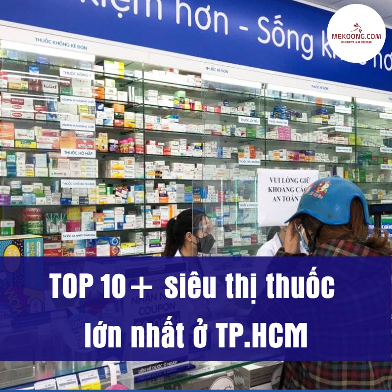 10+ siêu thị thuốc lớn nhất ở TP.HCM, uy tín hàng đầu