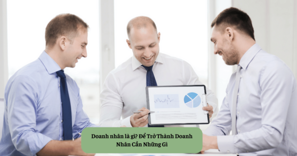 Doanh nhân là gì? Để Trở Thành Doanh Nhân Cần Những Gì
