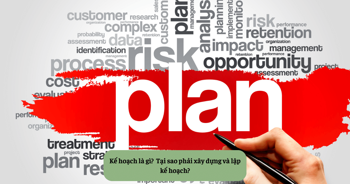 Kế hoạch là gì?  Tại sao phải xây dựng và lập kế hoạch?