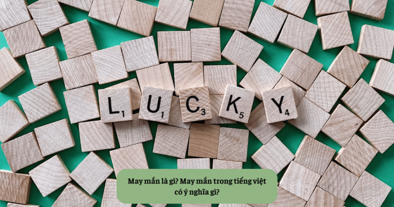 May mắn là gì May mắn trong tiếng việt có ý nghĩa gì Mekoong