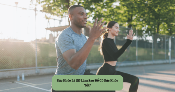 Sức Khỏe Là Gì Làm Sao Để Có Sức Khỏe Tốt Mekoong