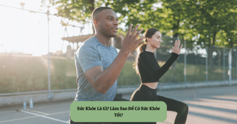 Sức Khỏe Là Gì Làm Sao Để Có Sức Khỏe Tốt Mekoong