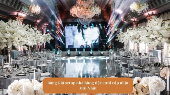 Bảng Giá setup nhà hàng tiệc cưới cập nhật Mới Nhất Mekoong