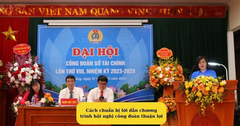 Cách chuẩn bị lời dẫn chương trình hội nghị công đoàn thuận lợi Mekoong