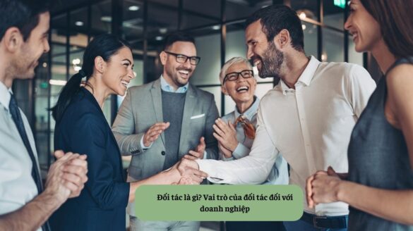 Đối tác là gì Vai trò của đối tác đối với doanh nghiệp Mekoong