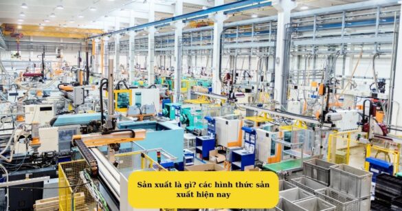 Sản xuất là gì các hình thức sản xuất hiện nay Mekoong