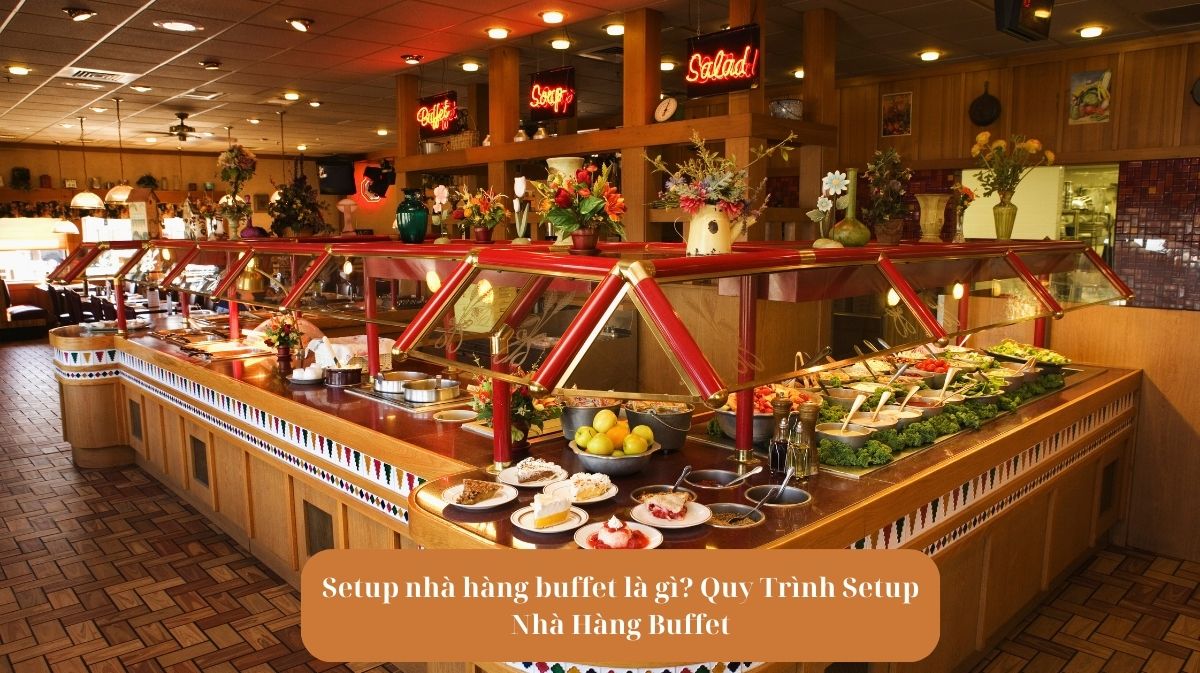 Setup nhà hàng buffet là gì Quy Trình Setup Nhà Hàng Buffet Mekoong
