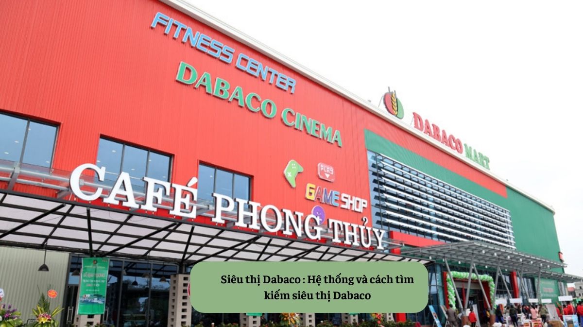 Siêu thị Dabaco - Hệ thống và cách tìm kiếm siêu thị Dabaco Mekoong
