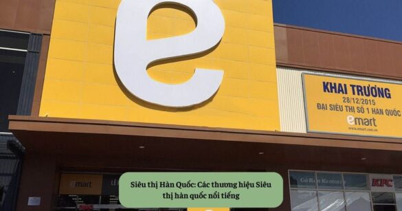 Siêu thị Hàn Quốc Các thương hiệu Siêu thị hàn quốc nổi tiếng Mekoong