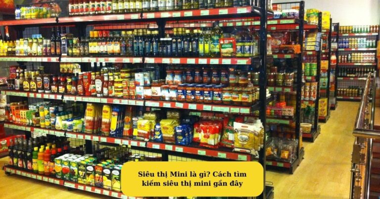 Siêu thị Mini là gì Cách tìm kiếm siêu thị mini gần đây