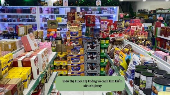 Siêu thị luxy Hệ thống và cách tìm kiếm siêu thị luxy Mekoong