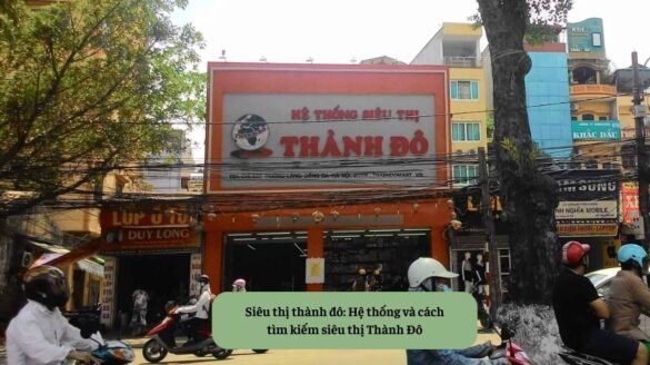 Siêu thị thành đô Hệ thống và cách tìm kiếm siêu thị Thành Đô Mekoong