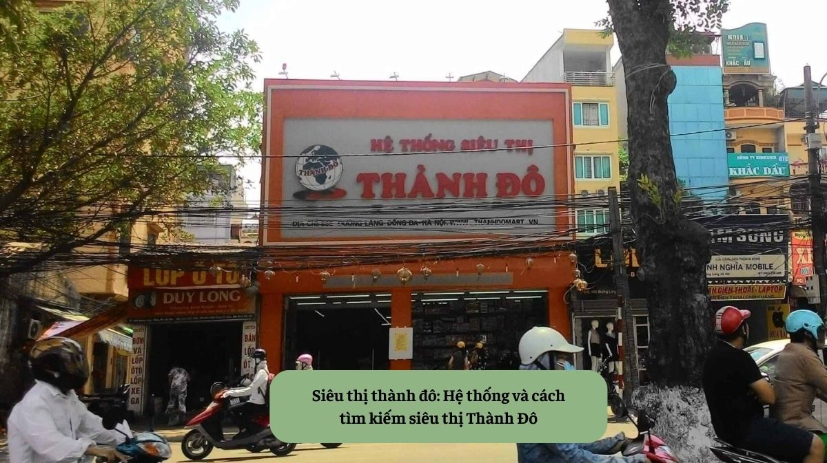 Siêu thị thành đô: Hệ thống và cách tìm kiếm siêu thị Thành Đô