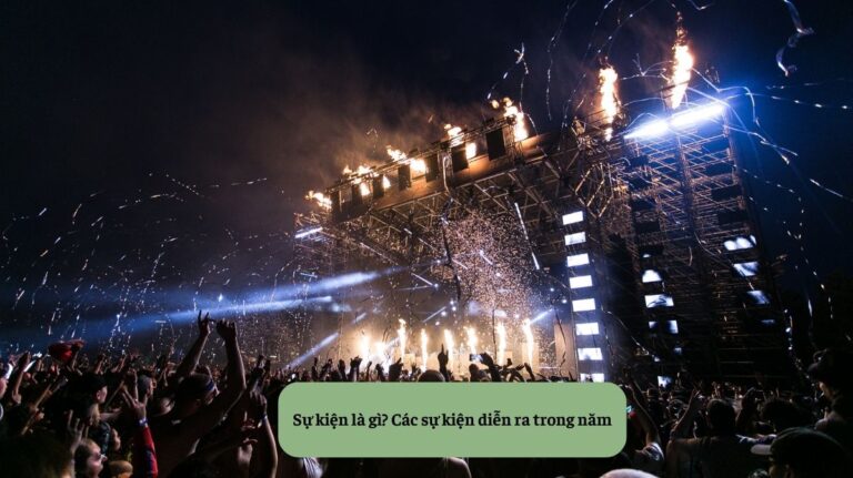Sự kiện là gì? Các sự kiện diễn ra trong năm