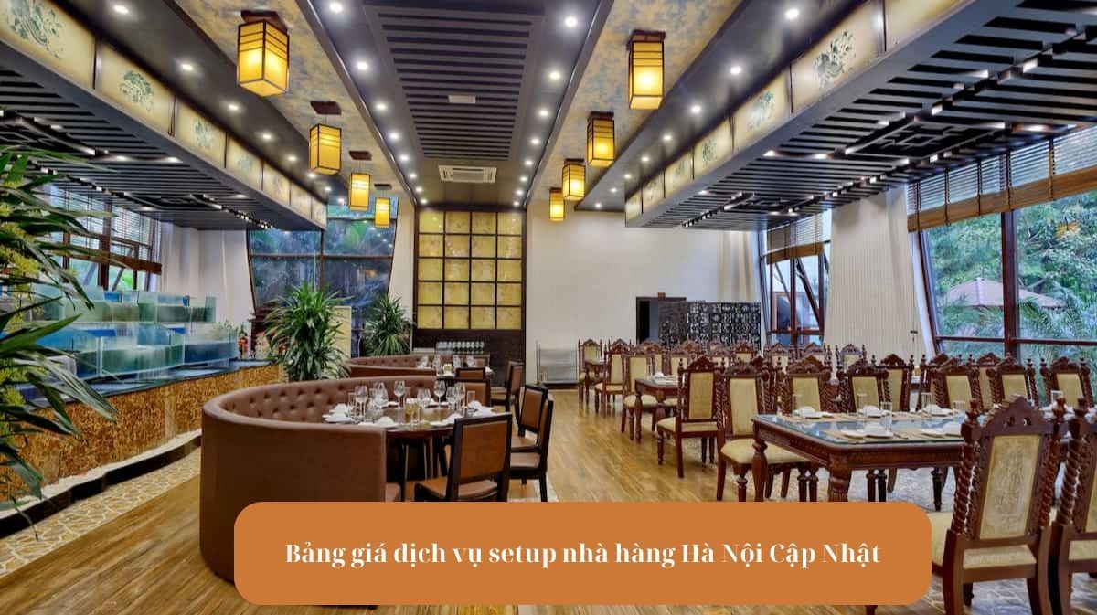 Bảng giá dịch vụ setup nhà hàng Hà Nội Cập Nhật