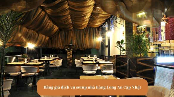 Bảng giá dịch vụ setup nhà hàng Long An Cập Nhật Mekoong