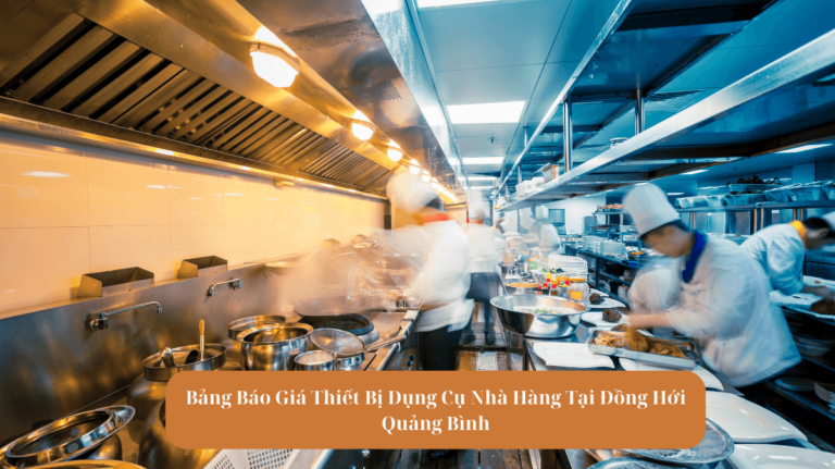 Bảng Báo Giá Thiết Bị Dụng Cụ Nhà Hàng Tại Đồng Hới Quảng Bình