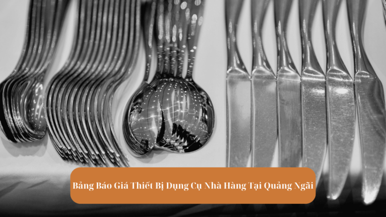 Bang Bao Gia Thiet Bi Dung Cu Nha Hang Tai Quang Ngai Mekoong 1