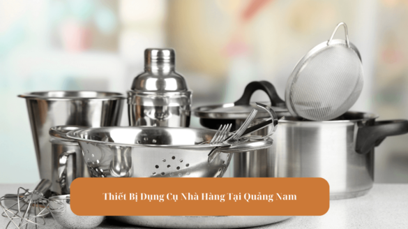 Thiết Bị Dụng Cụ Nhà Hàng Tại Quảng Nam