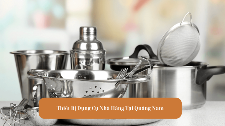 Thiết Bị Dụng Cụ Nhà Hàng Tại Quảng Nam