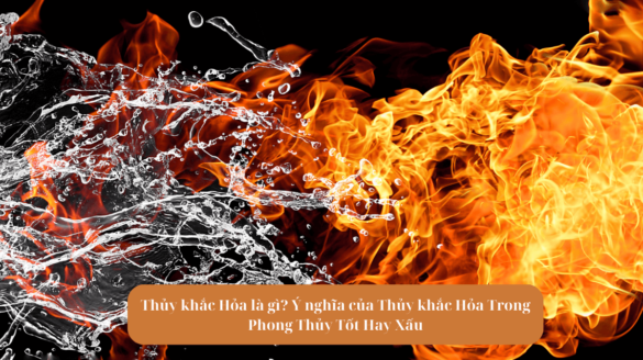 Thủy khắc Hỏa là gì Ý nghĩa của Thủy khắc Hỏa Trong Phong Thủy Tốt Hay Xấu Mekoong (1)