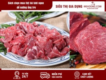 3. Cách chọn mua thịt bò tươi ngon để nướng ống tre
