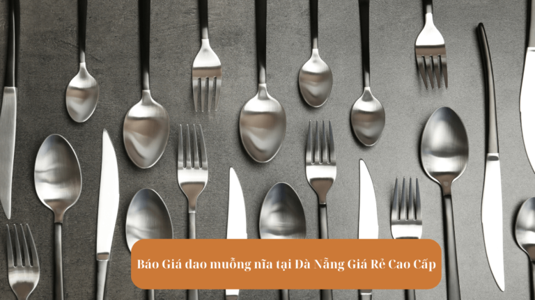 Báo Giá dao muỗng nĩa tại Đà Nẵng Giá Rẻ Cao Cấp Mekoong