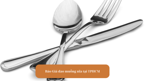 Báo Giá dao muỗng nĩa tại TPHCM