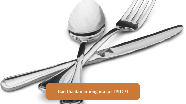 Báo Giá dao muỗng nĩa tại TPHCM