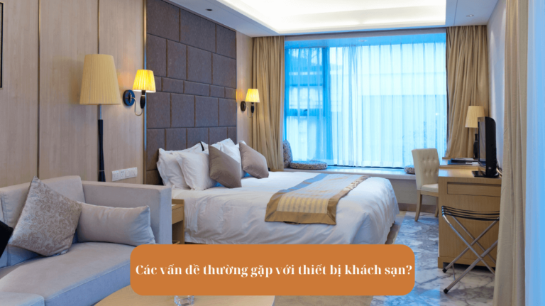 Các vấn đề thường gặp với thiết bị khách sạn?