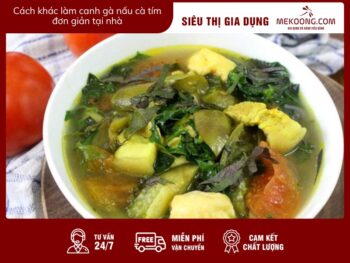 Cách khác làm canh gà nấu cà tím đơn giản tại nhà