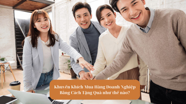 Khuyến Khích Mua Hàng Doanh Nghiệp Bằng Cách Tặng Quà như thế nào?
