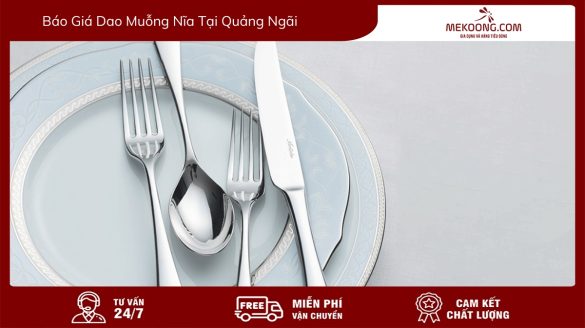 AVT Báo Giá Dao Muỗng Nĩa Tại Quảng Ngãi mekoong
