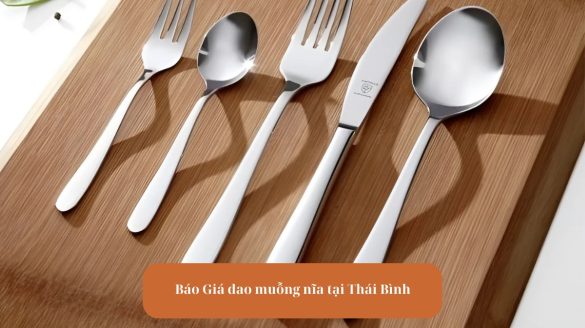 Avt Báo Giá dao muỗng nĩa tại Thái Bình Giá Rẻ Cao Cấp