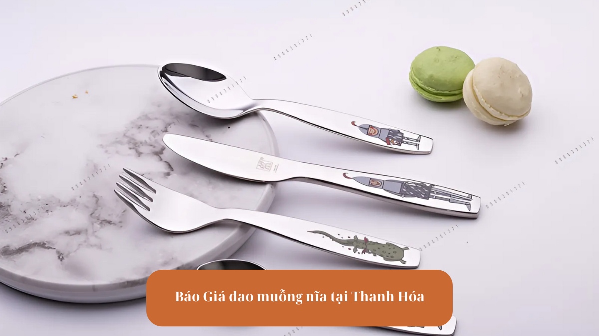 Báo giá dao muỗng nĩa tại Thanh Hóa
