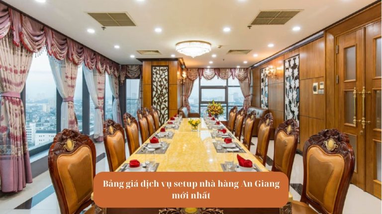 Avt Bảng giá dịch vụ setup nhà hàng An Giang mới nhất